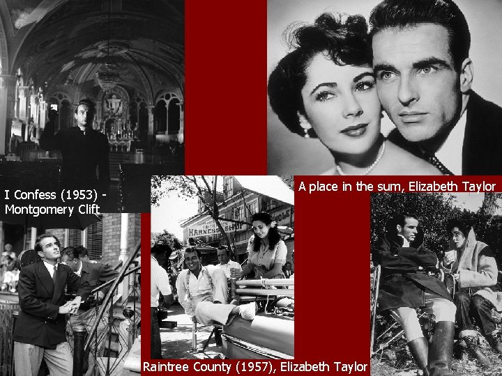 I Confess (1953) Montgomery Clift A place in the sum, Elizabeth Taylor Raintree County