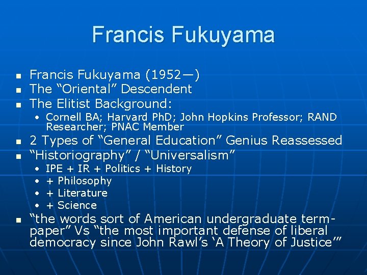 Francis Fukuyama n n n Francis Fukuyama (1952—) The “Oriental” Descendent The Elitist Background: