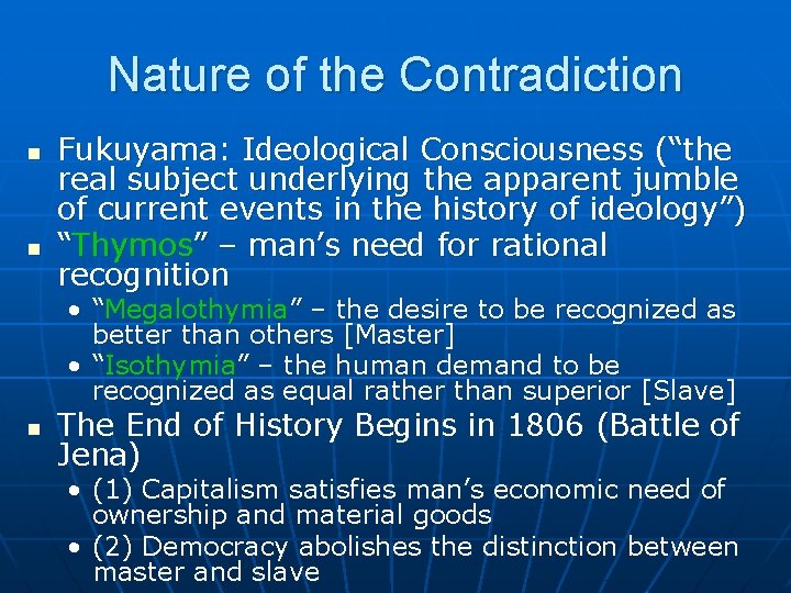 Nature of the Contradiction n n Fukuyama: Ideological Consciousness (“the real subject underlying the