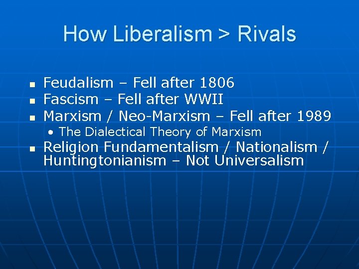 How Liberalism > Rivals n n n Feudalism – Fell after 1806 Fascism –