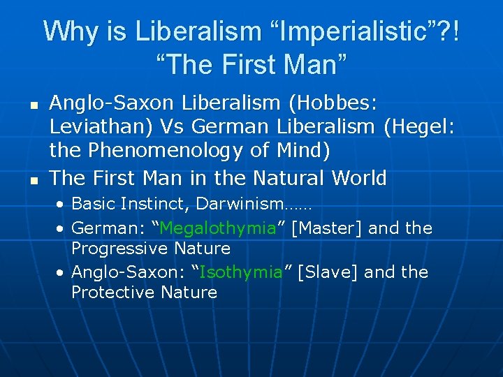 Why is Liberalism “Imperialistic”? ! “The First Man” n n Anglo-Saxon Liberalism (Hobbes: Leviathan)