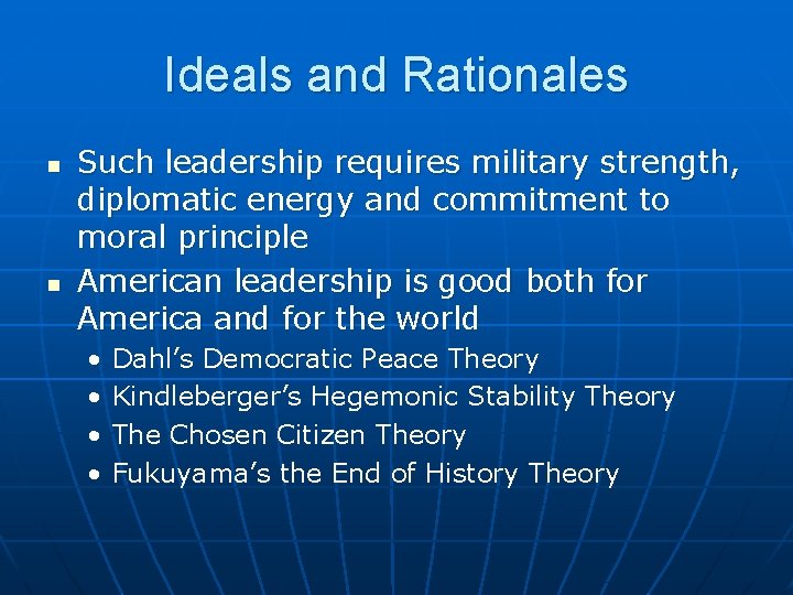 Ideals and Rationales n n Such leadership requires military strength, diplomatic energy and commitment