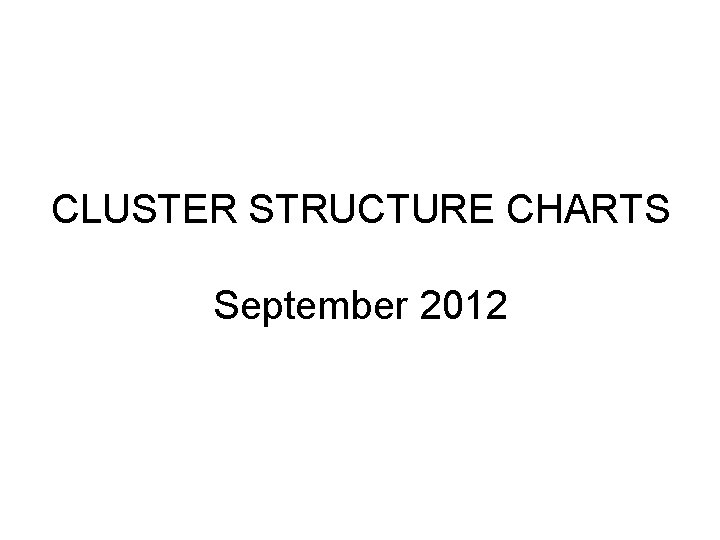 CLUSTER STRUCTURE CHARTS September 2012 