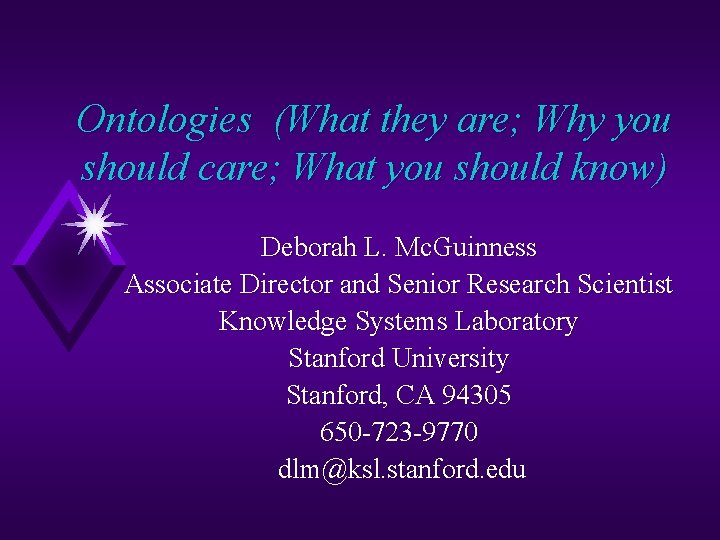 Ontologies (What they are; Why you should care; What you should know) Deborah L. Ontologies (What they are; Why you should care; What you should know) Deborah L.