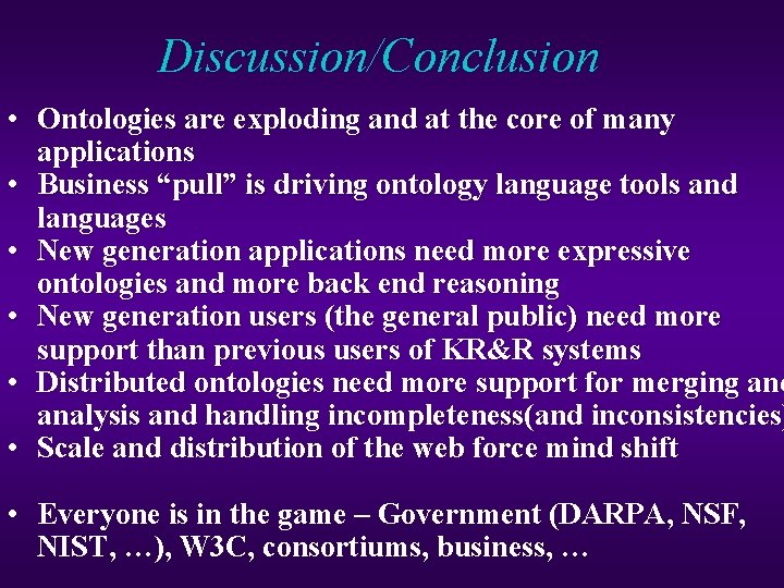 Discussion/Conclusion • Ontologies are exploding and at the core of many applications • Business Discussion/Conclusion • Ontologies are exploding and at the core of many applications • Business
