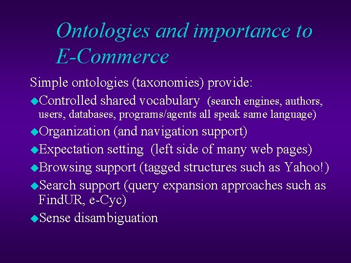 Ontologies and importance to E-Commerce Simple ontologies (taxonomies) provide: u. Controlled shared vocabulary (search Ontologies and importance to E-Commerce Simple ontologies (taxonomies) provide: u. Controlled shared vocabulary (search