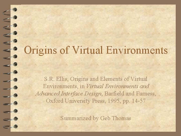 Origins of Virtual Environments S. R. Ellis, Origins and Elements of Virtual Environments, in
