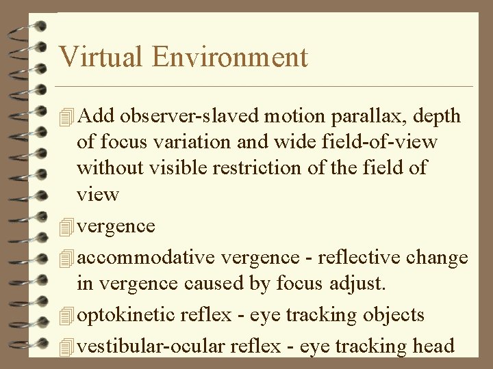 Virtual Environment 4 Add observer-slaved motion parallax, depth of focus variation and wide field-of-view