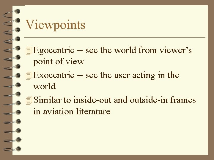 Viewpoints 4 Egocentric -- see the world from viewer’s point of view 4 Exocentric