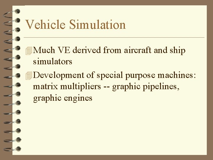 Vehicle Simulation 4 Much VE derived from aircraft and ship simulators 4 Development of