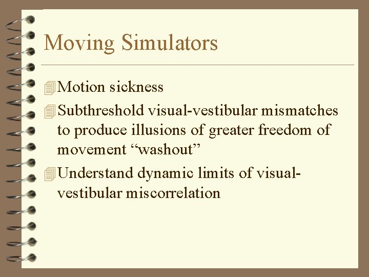 Moving Simulators 4 Motion sickness 4 Subthreshold visual-vestibular mismatches to produce illusions of greater