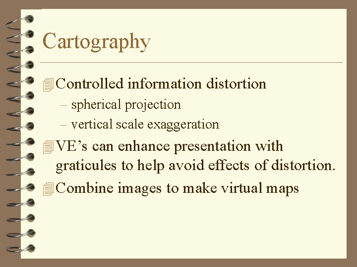 Cartography 4 Controlled information distortion – spherical projection – vertical scale exaggeration 4 VE’s