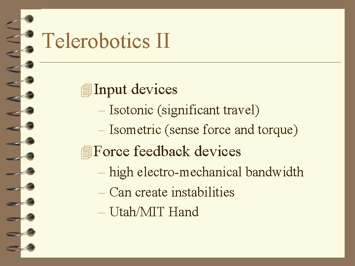 Telerobotics II 4 Input devices – Isotonic (significant travel) – Isometric (sense force and