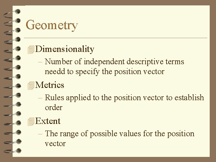 Geometry 4 Dimensionality – Number of independent descriptive terms needd to specify the position