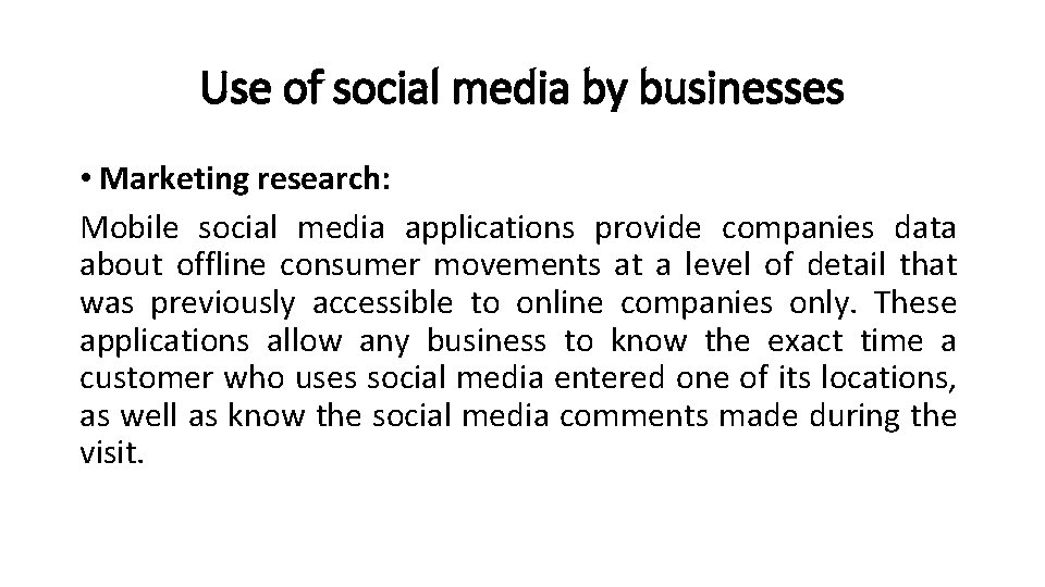 Use of social media by businesses • Marketing research: Mobile social media applications provide