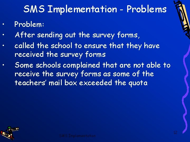 SMS Implementation - Problems • • Problem: After sending out the survey forms, called