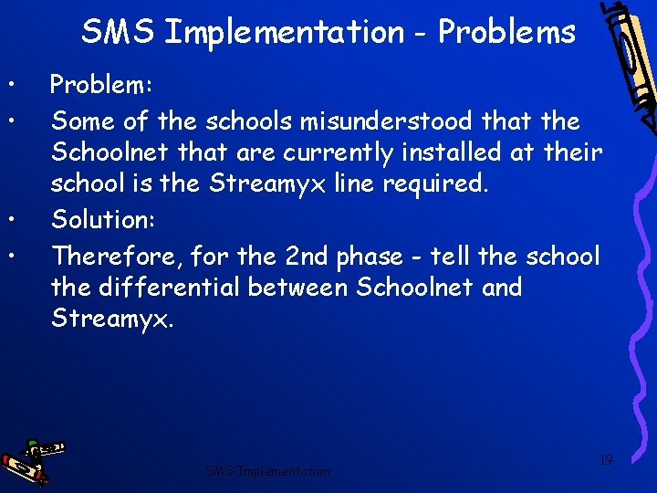 SMS Implementation - Problems • • Problem: Some of the schools misunderstood that the