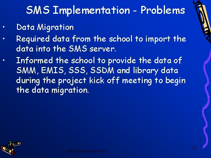 SMS Implementation - Problems • • • Data Migration Required data from the school