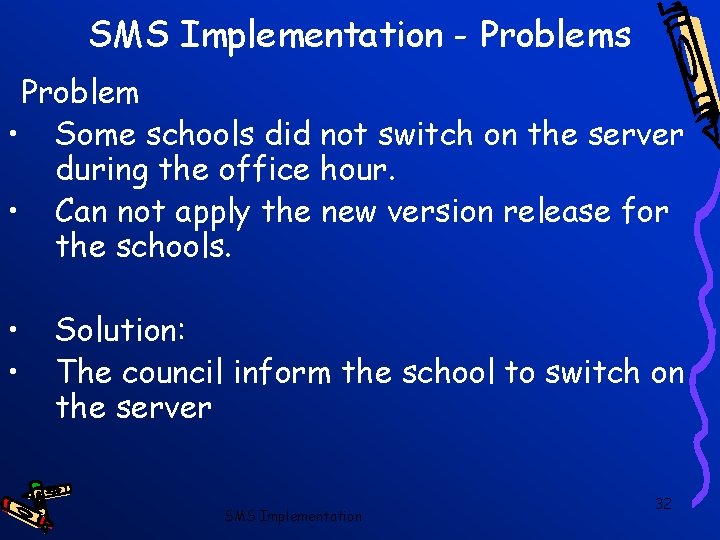 SMS Implementation - Problems Problem • Some schools did not switch on the server