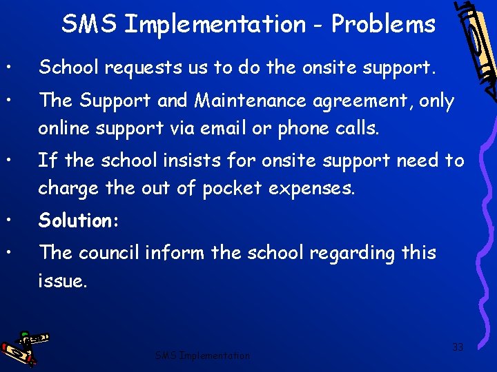 SMS Implementation - Problems • School requests us to do the onsite support. •