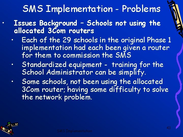 SMS Implementation - Problems • Issues Background – Schools not using the allocated 3