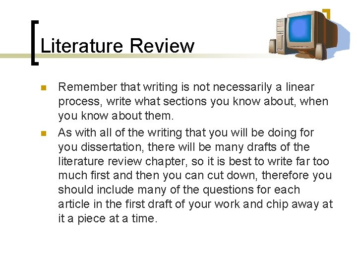 Literature Review n n Remember that writing is not necessarily a linear process, write