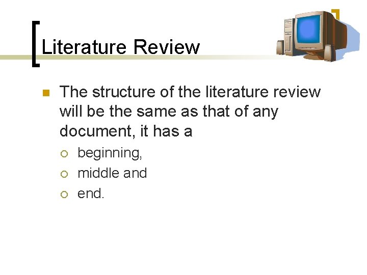 Literature Review n The structure of the literature review will be the same as