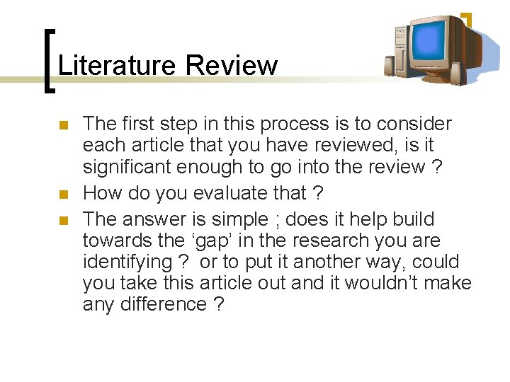 Literature Review n n n The first step in this process is to consider