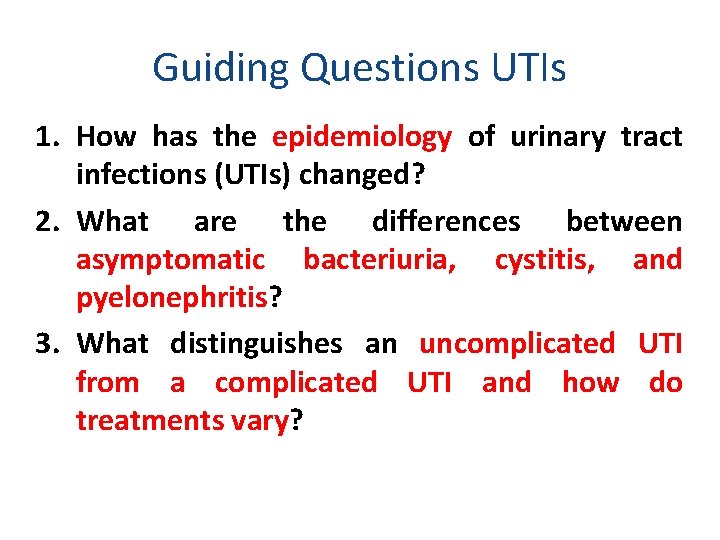 Guiding Questions UTIs 1. How has the epidemiology of urinary tract infections (UTIs) changed?