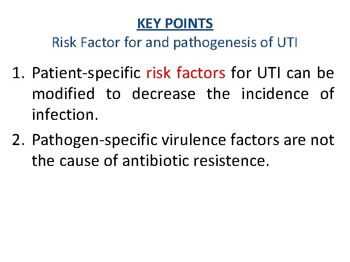 KEY POINTS Risk Factor for and pathogenesis of UTI 1. Patient specific risk factors