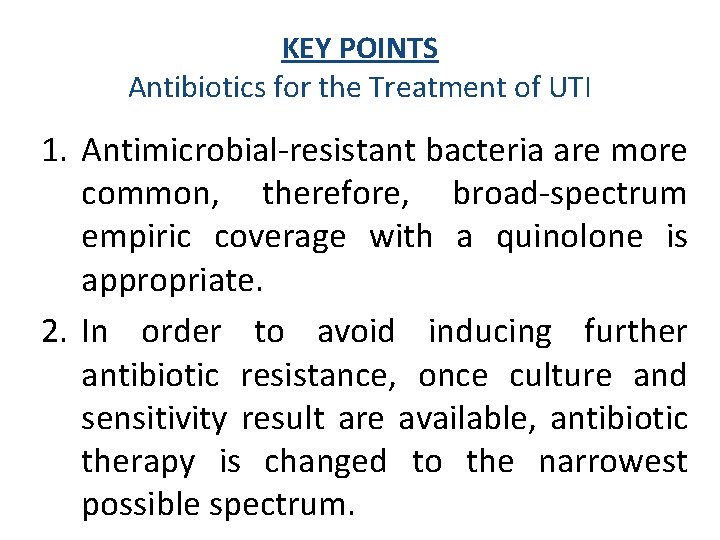 KEY POINTS Antibiotics for the Treatment of UTI 1. Antimicrobial resistant bacteria are more