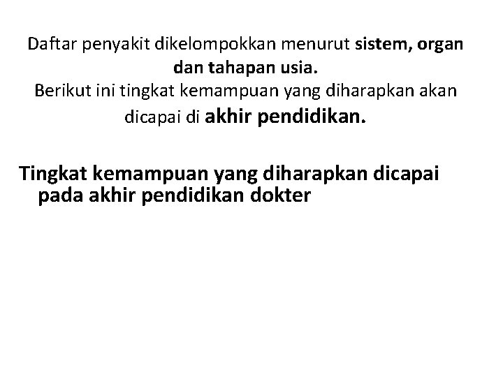Daftar penyakit dikelompokkan menurut sistem, organ dan tahapan usia. Berikut ini tingkat kemampuan yang