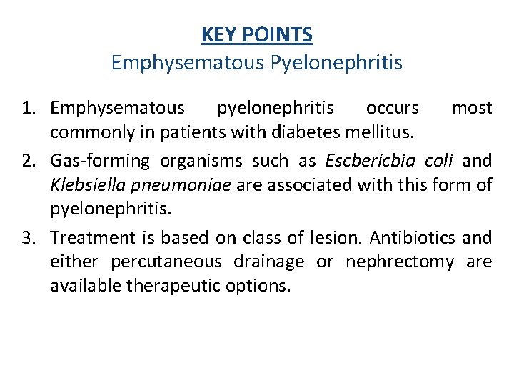 KEY POINTS Emphysematous Pyelonephritis 1. Emphysematous pyelonephritis occurs most commonly in patients with diabetes