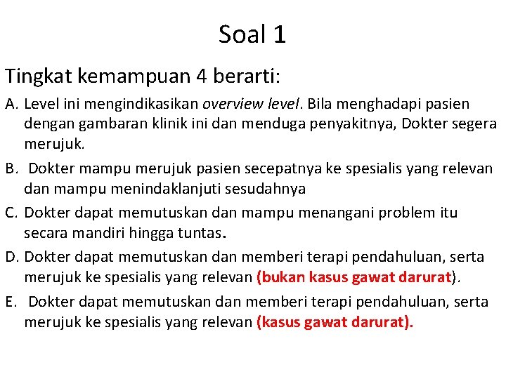 Soal 1 Tingkat kemampuan 4 berarti: A. Level ini mengindikasikan overview level. Bila menghadapi