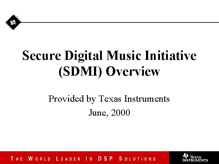 Secure Digital Music Initiative (SDMI) Overview Provided by Texas Instruments June, 2000 