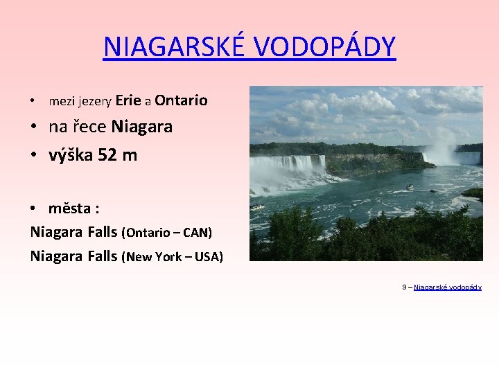 NIAGARSKÉ VODOPÁDY • mezi jezery Erie a Ontario • na řece Niagara • výška