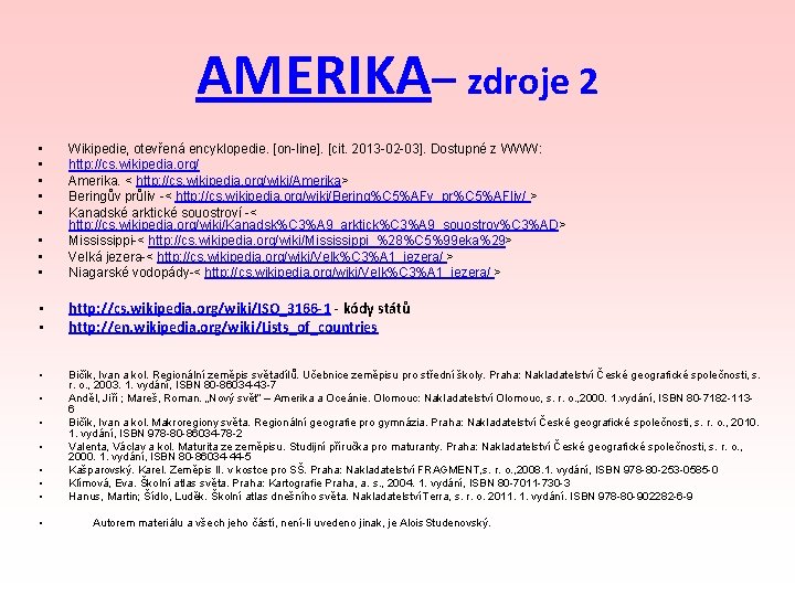 AMERIKA– zdroje 2 • • Wikipedie, otevřená encyklopedie. [on-line]. [cit. 2013 -02 -03]. Dostupné