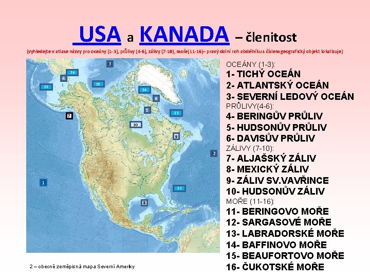 USA a KANADA – členitost (vyhledejte v atlase názvy pro oceány (1 -3), průlivy