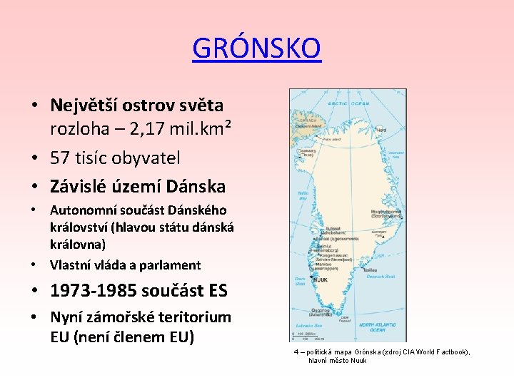 GRÓNSKO • Největší ostrov světa rozloha – 2, 17 mil. km² • 57 tisíc