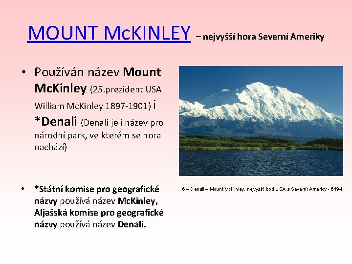 MOUNT Mc. KINLEY – nejvyšší hora Severní Ameriky • Používán název Mount Mc. Kinley