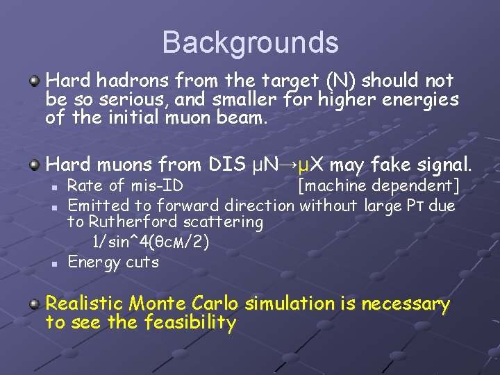 Backgrounds Hard hadrons from the target (N) should not be so serious, and smaller