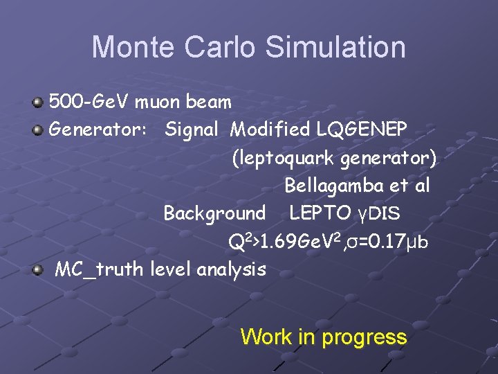 Monte Carlo Simulation 500 -Ge. V muon beam Generator: Signal Modified LQGENEP (leptoquark generator)