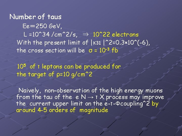 Number of taus 　 Ee＝ 250 Ge. V, L =10^34 /cm^2/s, ⇒　10^22 electrons With