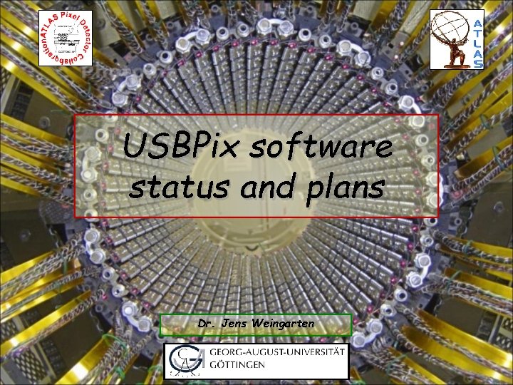 USBPix software status and plans Dr. Jens Weingarten 