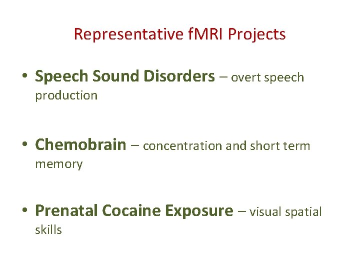 Representative f. MRI Projects • Speech Sound Disorders – overt speech production • Chemobrain