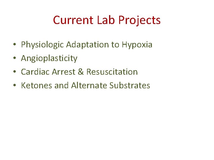 Current Lab Projects • • Physiologic Adaptation to Hypoxia Angioplasticity Cardiac Arrest & Resuscitation