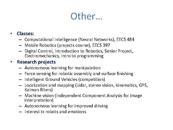 Other… • Classes: – Computational Intelligence (Neural Networks), EECS 484 – Mobile Robotics (projects