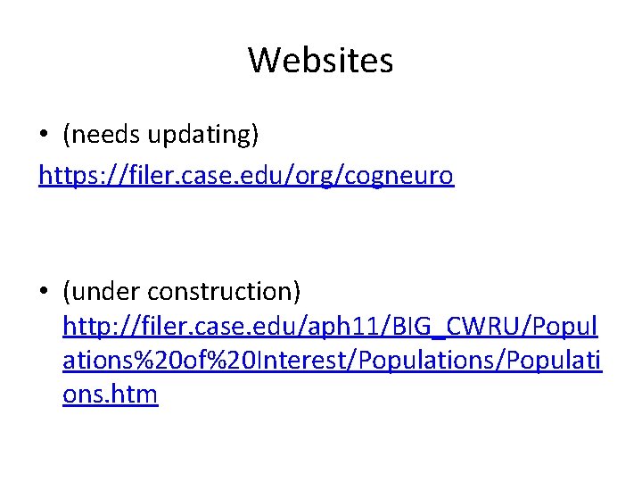 Websites • (needs updating) https: //filer. case. edu/org/cogneuro • (under construction) http: //filer. case.