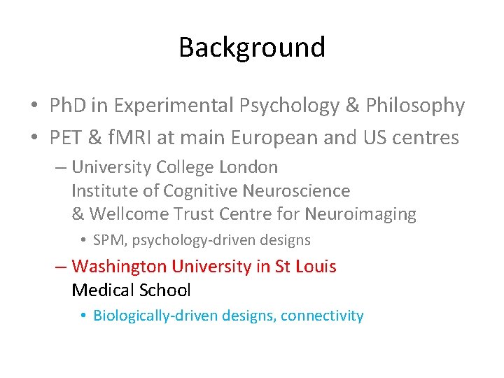 Background • Ph. D in Experimental Psychology & Philosophy • PET & f. MRI