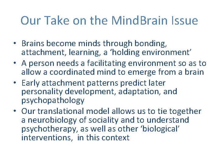Our Take on the Mind. Brain Issue • Brains become minds through bonding, attachment,